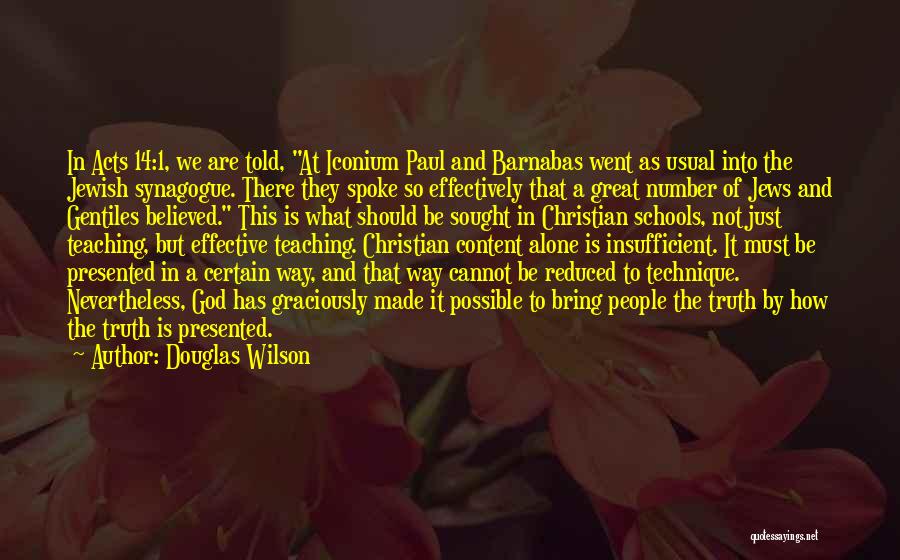 Douglas Wilson Quotes: In Acts 14:1, We Are Told, At Iconium Paul And Barnabas Went As Usual Into The Jewish Synagogue. There They