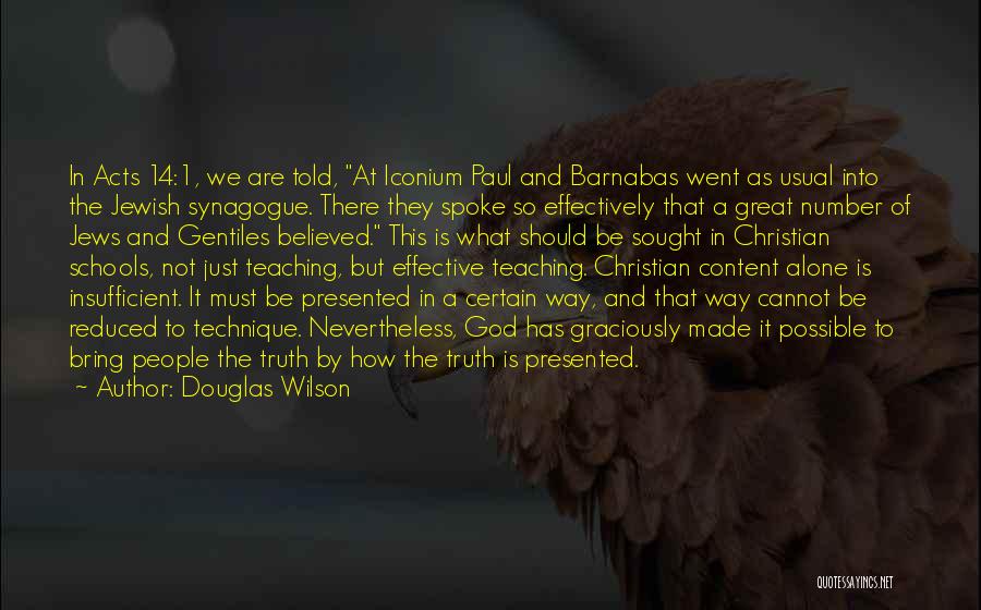 Douglas Wilson Quotes: In Acts 14:1, We Are Told, At Iconium Paul And Barnabas Went As Usual Into The Jewish Synagogue. There They