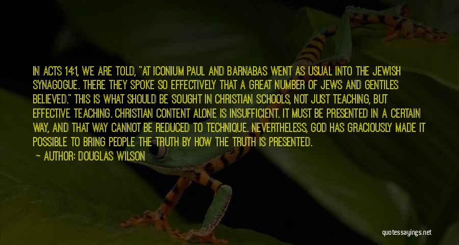 Douglas Wilson Quotes: In Acts 14:1, We Are Told, At Iconium Paul And Barnabas Went As Usual Into The Jewish Synagogue. There They