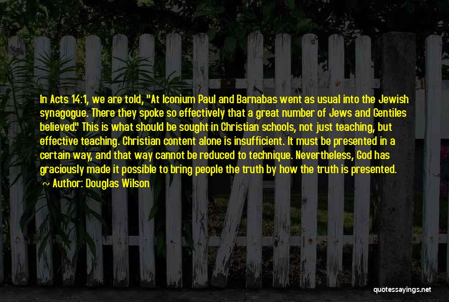 Douglas Wilson Quotes: In Acts 14:1, We Are Told, At Iconium Paul And Barnabas Went As Usual Into The Jewish Synagogue. There They