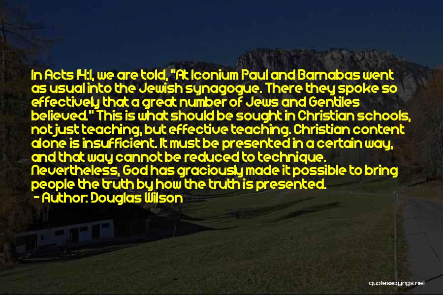 Douglas Wilson Quotes: In Acts 14:1, We Are Told, At Iconium Paul And Barnabas Went As Usual Into The Jewish Synagogue. There They
