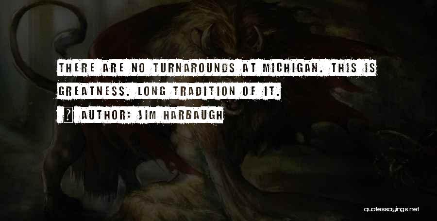 Jim Harbaugh Quotes: There Are No Turnarounds At Michigan. This Is Greatness. Long Tradition Of It.