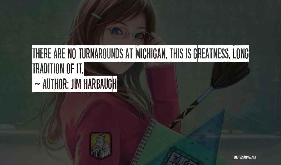 Jim Harbaugh Quotes: There Are No Turnarounds At Michigan. This Is Greatness. Long Tradition Of It.