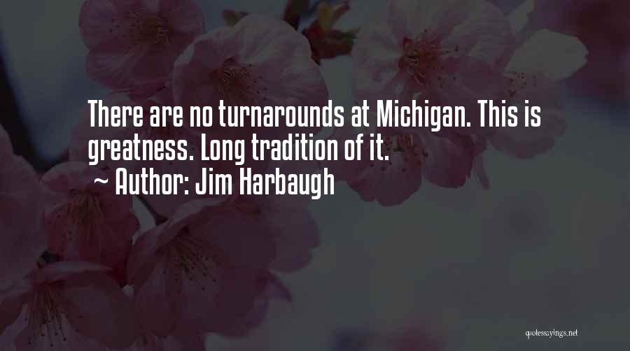 Jim Harbaugh Quotes: There Are No Turnarounds At Michigan. This Is Greatness. Long Tradition Of It.