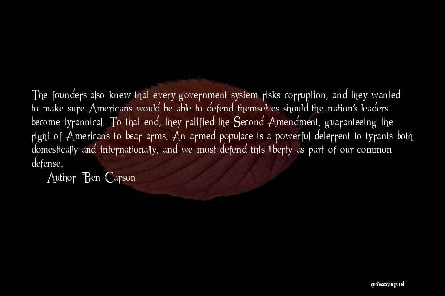 Ben Carson Quotes: The Founders Also Knew That Every Government System Risks Corruption, And They Wanted To Make Sure Americans Would Be Able