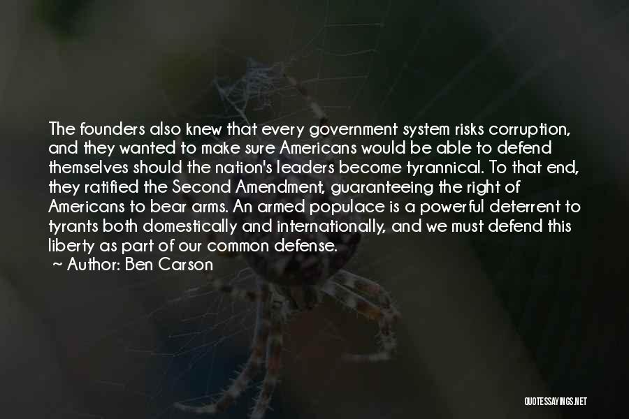 Ben Carson Quotes: The Founders Also Knew That Every Government System Risks Corruption, And They Wanted To Make Sure Americans Would Be Able