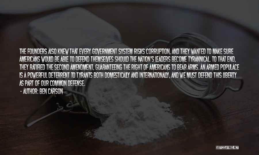 Ben Carson Quotes: The Founders Also Knew That Every Government System Risks Corruption, And They Wanted To Make Sure Americans Would Be Able