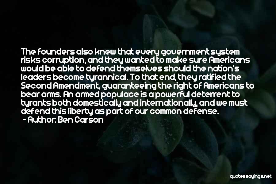 Ben Carson Quotes: The Founders Also Knew That Every Government System Risks Corruption, And They Wanted To Make Sure Americans Would Be Able