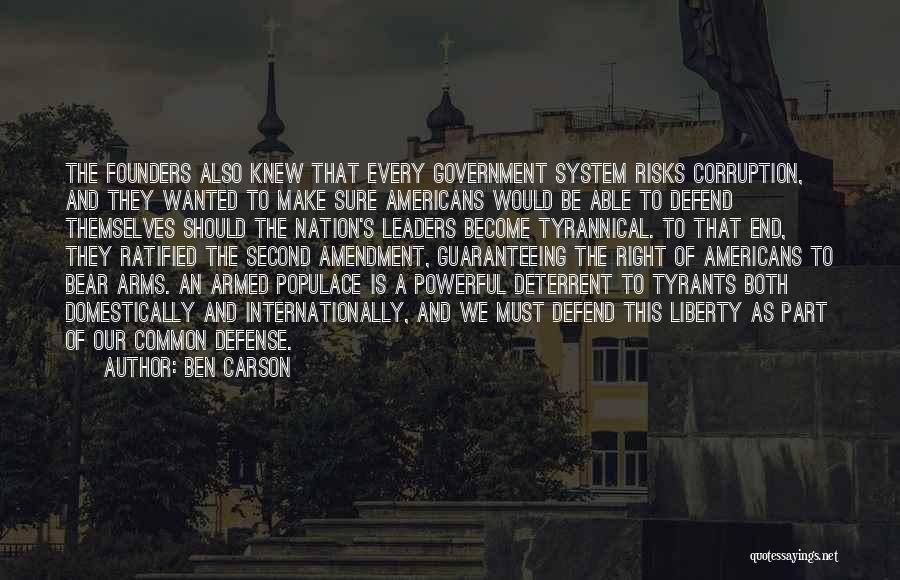 Ben Carson Quotes: The Founders Also Knew That Every Government System Risks Corruption, And They Wanted To Make Sure Americans Would Be Able