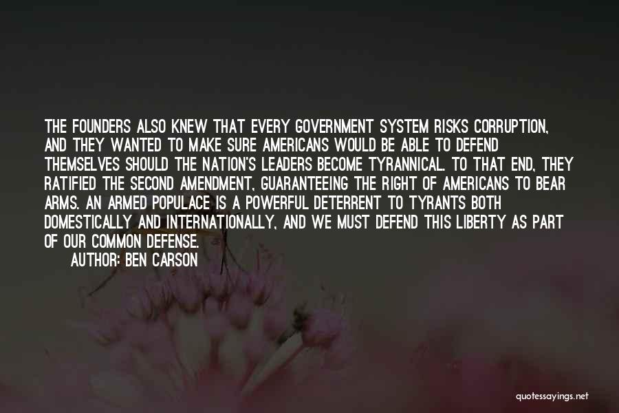 Ben Carson Quotes: The Founders Also Knew That Every Government System Risks Corruption, And They Wanted To Make Sure Americans Would Be Able