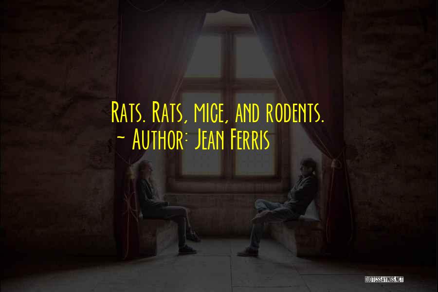 Jean Ferris Quotes: Rats. Rats, Mice, And Rodents.