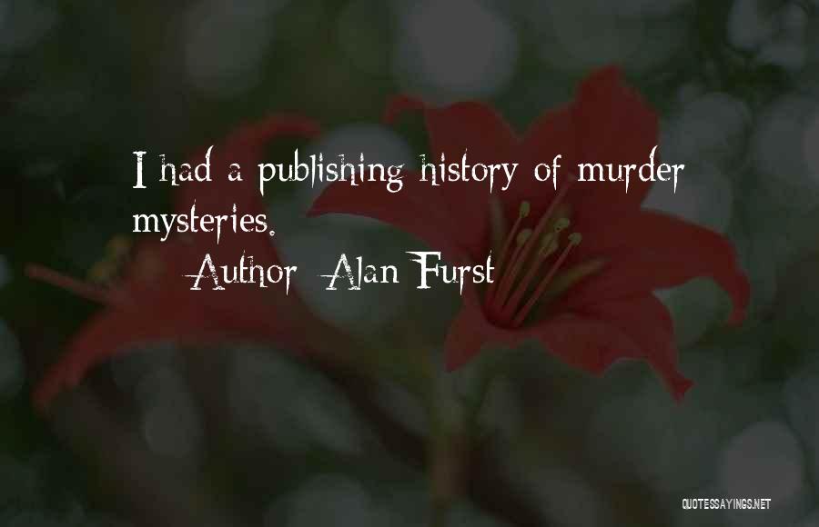 Alan Furst Quotes: I Had A Publishing History Of Murder Mysteries.