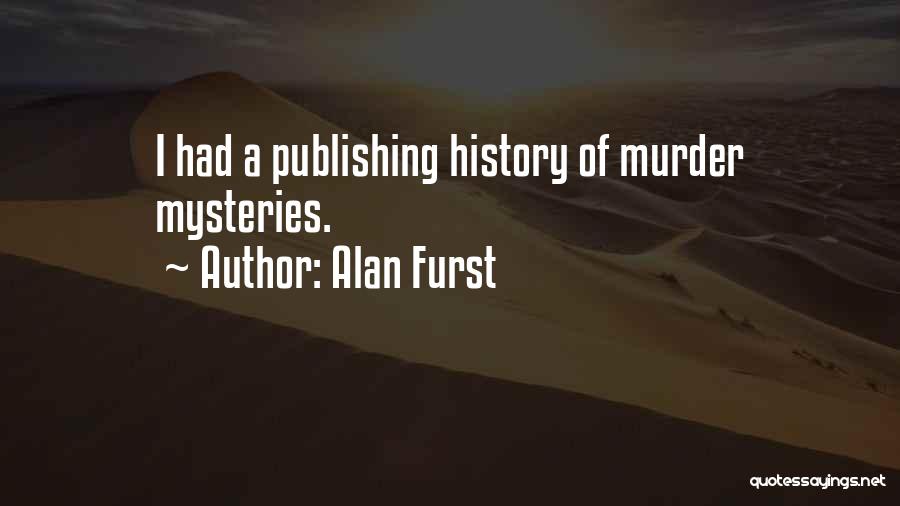 Alan Furst Quotes: I Had A Publishing History Of Murder Mysteries.