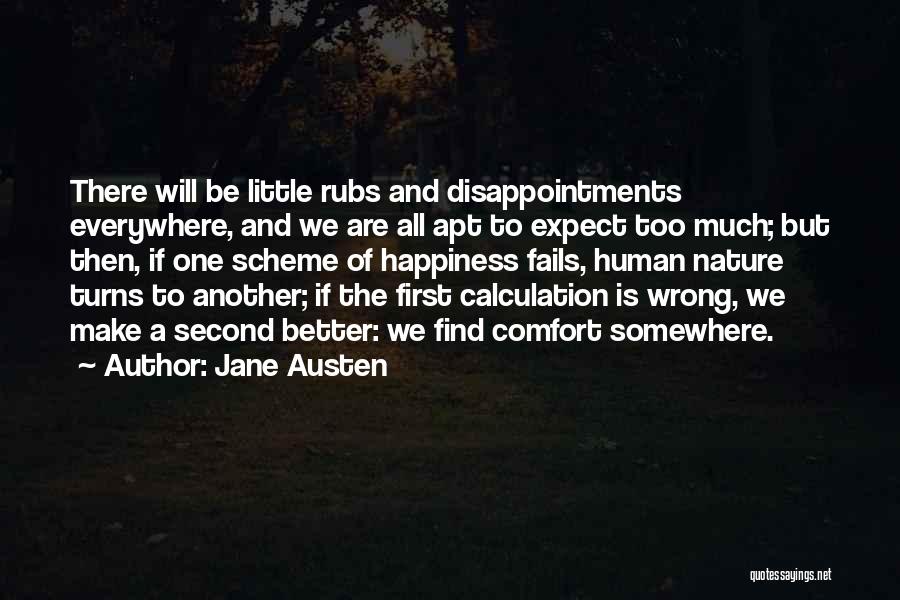 Jane Austen Quotes: There Will Be Little Rubs And Disappointments Everywhere, And We Are All Apt To Expect Too Much; But Then, If