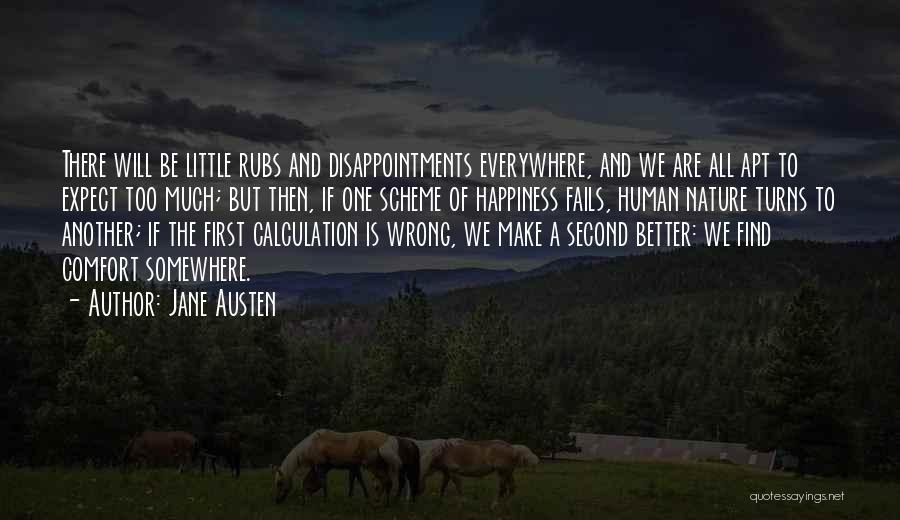 Jane Austen Quotes: There Will Be Little Rubs And Disappointments Everywhere, And We Are All Apt To Expect Too Much; But Then, If