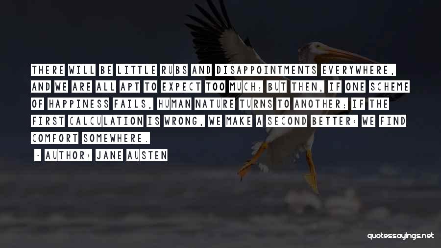 Jane Austen Quotes: There Will Be Little Rubs And Disappointments Everywhere, And We Are All Apt To Expect Too Much; But Then, If