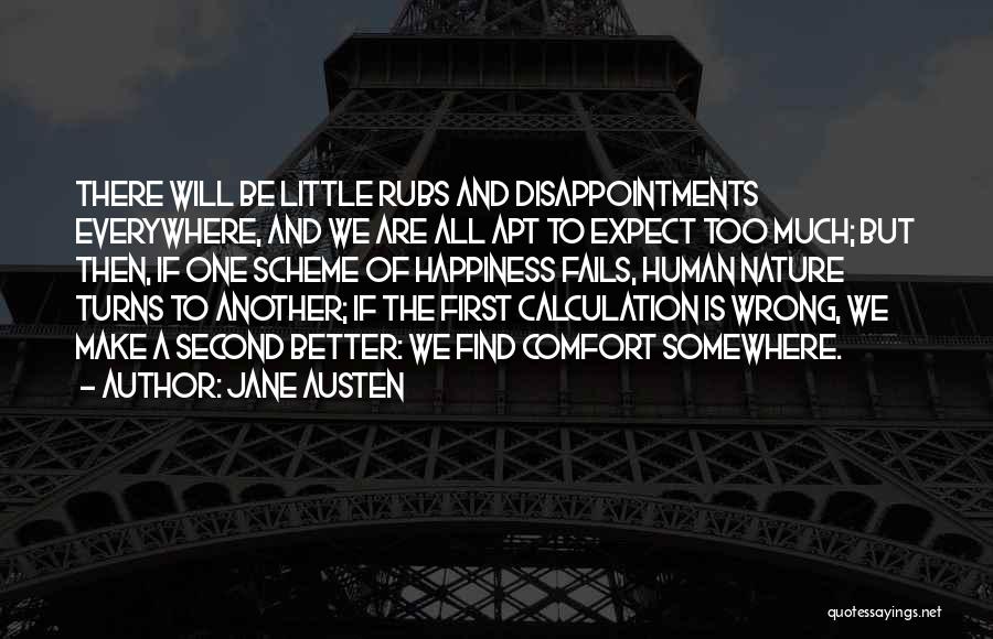 Jane Austen Quotes: There Will Be Little Rubs And Disappointments Everywhere, And We Are All Apt To Expect Too Much; But Then, If