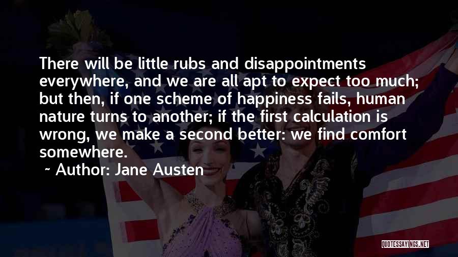 Jane Austen Quotes: There Will Be Little Rubs And Disappointments Everywhere, And We Are All Apt To Expect Too Much; But Then, If