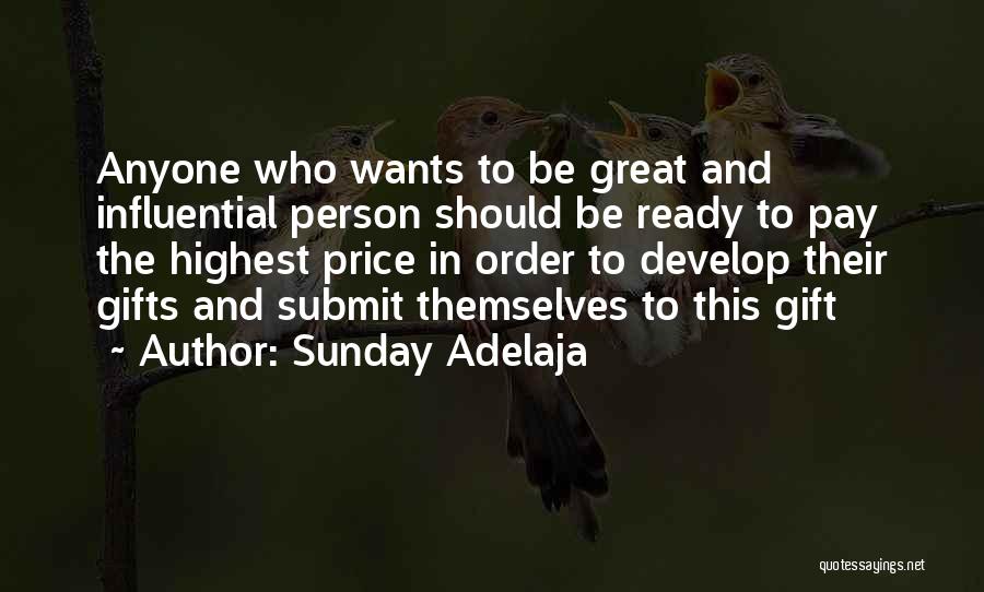 Sunday Adelaja Quotes: Anyone Who Wants To Be Great And Influential Person Should Be Ready To Pay The Highest Price In Order To