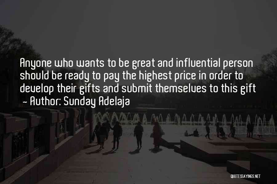 Sunday Adelaja Quotes: Anyone Who Wants To Be Great And Influential Person Should Be Ready To Pay The Highest Price In Order To