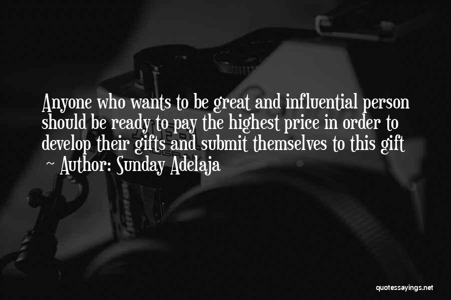 Sunday Adelaja Quotes: Anyone Who Wants To Be Great And Influential Person Should Be Ready To Pay The Highest Price In Order To