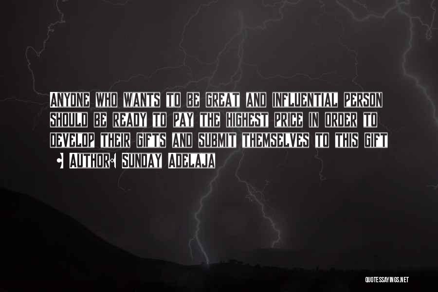 Sunday Adelaja Quotes: Anyone Who Wants To Be Great And Influential Person Should Be Ready To Pay The Highest Price In Order To