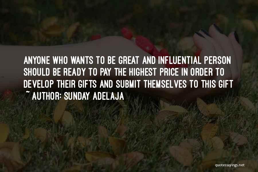 Sunday Adelaja Quotes: Anyone Who Wants To Be Great And Influential Person Should Be Ready To Pay The Highest Price In Order To