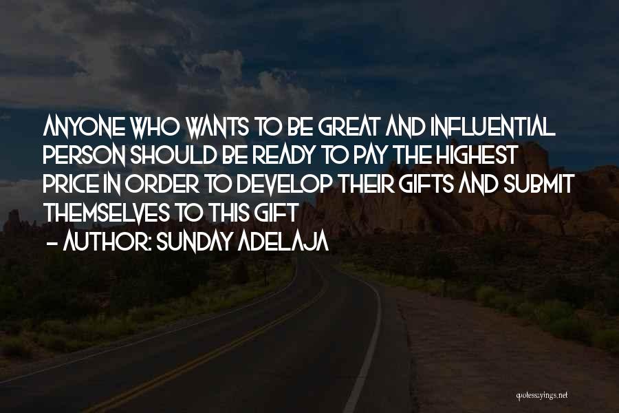 Sunday Adelaja Quotes: Anyone Who Wants To Be Great And Influential Person Should Be Ready To Pay The Highest Price In Order To