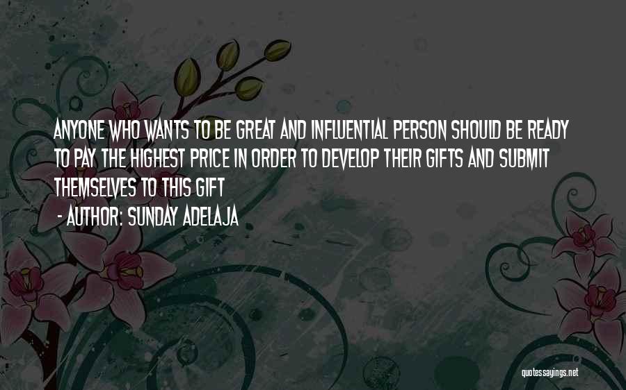 Sunday Adelaja Quotes: Anyone Who Wants To Be Great And Influential Person Should Be Ready To Pay The Highest Price In Order To