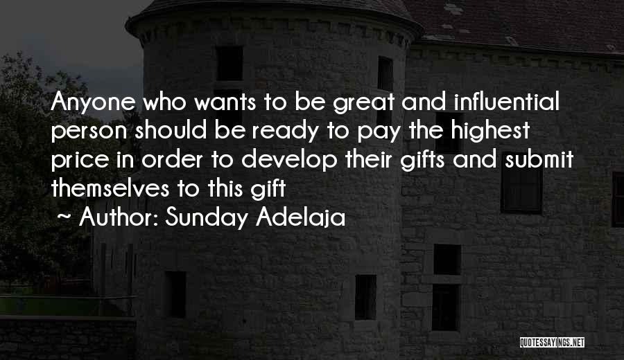Sunday Adelaja Quotes: Anyone Who Wants To Be Great And Influential Person Should Be Ready To Pay The Highest Price In Order To