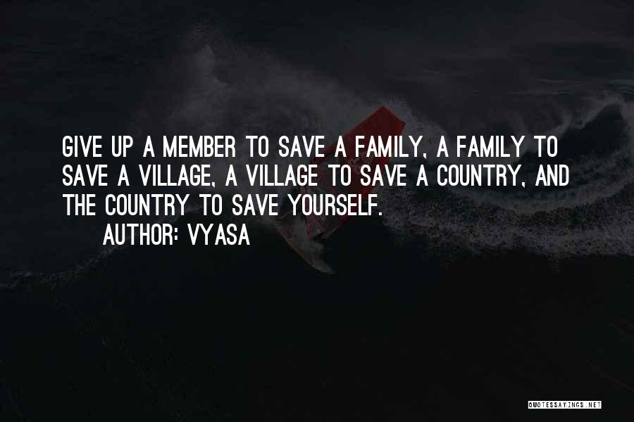 Vyasa Quotes: Give Up A Member To Save A Family, A Family To Save A Village, A Village To Save A Country,