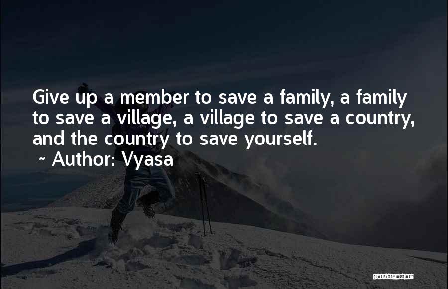 Vyasa Quotes: Give Up A Member To Save A Family, A Family To Save A Village, A Village To Save A Country,