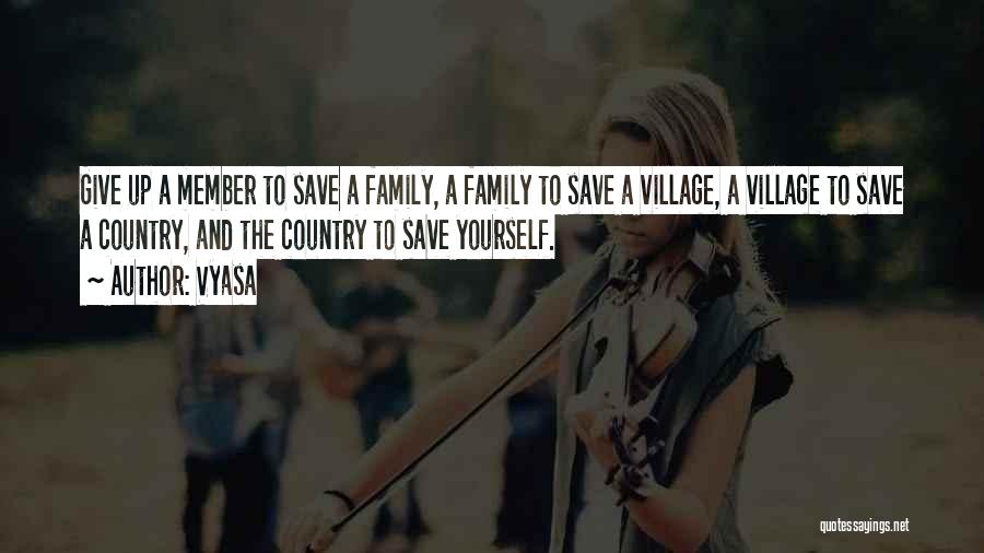 Vyasa Quotes: Give Up A Member To Save A Family, A Family To Save A Village, A Village To Save A Country,