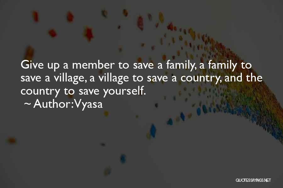 Vyasa Quotes: Give Up A Member To Save A Family, A Family To Save A Village, A Village To Save A Country,