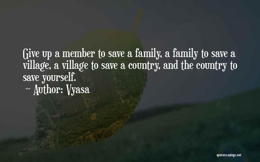 Vyasa Quotes: Give Up A Member To Save A Family, A Family To Save A Village, A Village To Save A Country,