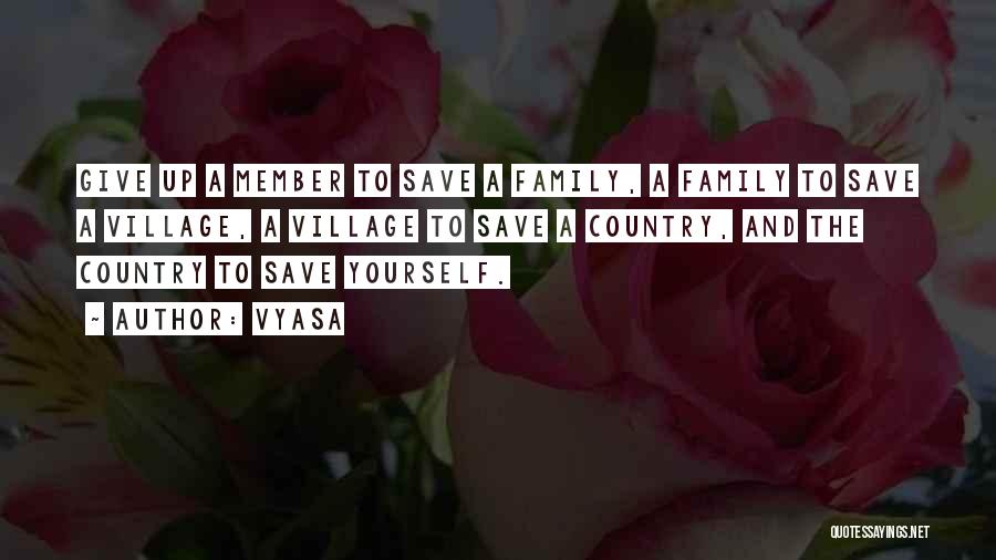 Vyasa Quotes: Give Up A Member To Save A Family, A Family To Save A Village, A Village To Save A Country,