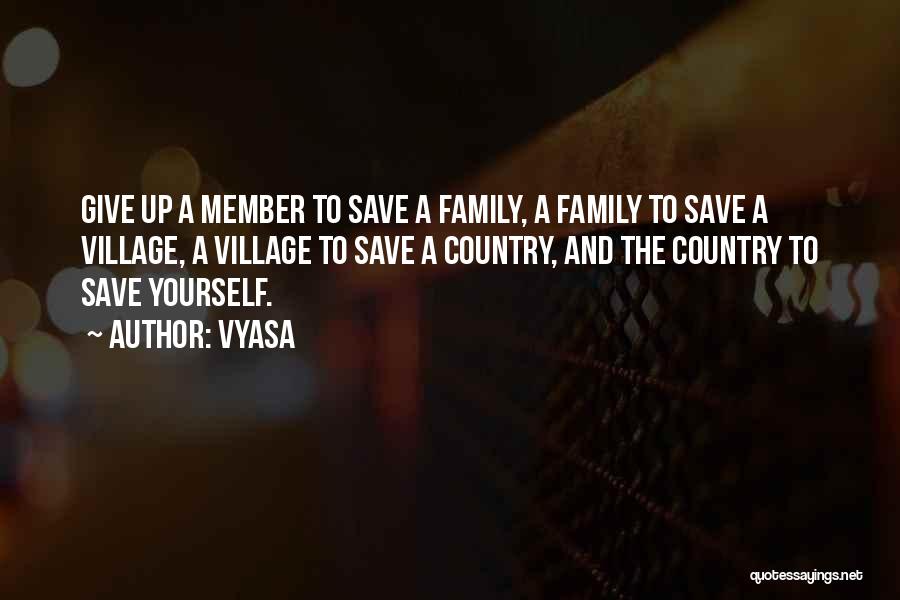 Vyasa Quotes: Give Up A Member To Save A Family, A Family To Save A Village, A Village To Save A Country,