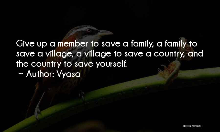 Vyasa Quotes: Give Up A Member To Save A Family, A Family To Save A Village, A Village To Save A Country,