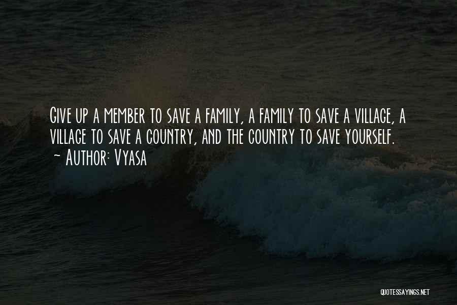 Vyasa Quotes: Give Up A Member To Save A Family, A Family To Save A Village, A Village To Save A Country,