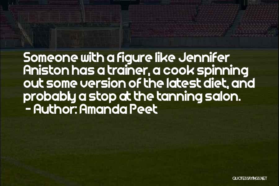 Amanda Peet Quotes: Someone With A Figure Like Jennifer Aniston Has A Trainer, A Cook Spinning Out Some Version Of The Latest Diet,