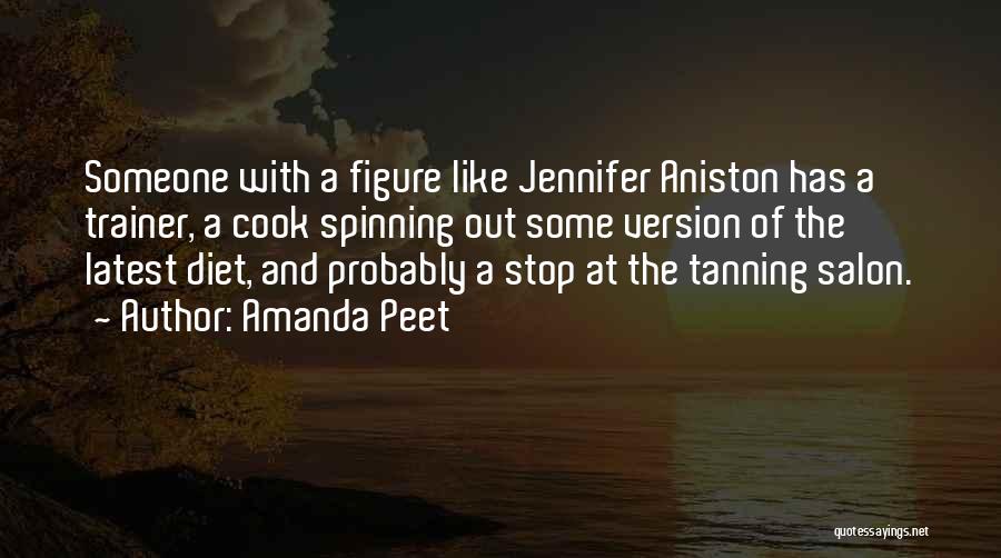 Amanda Peet Quotes: Someone With A Figure Like Jennifer Aniston Has A Trainer, A Cook Spinning Out Some Version Of The Latest Diet,