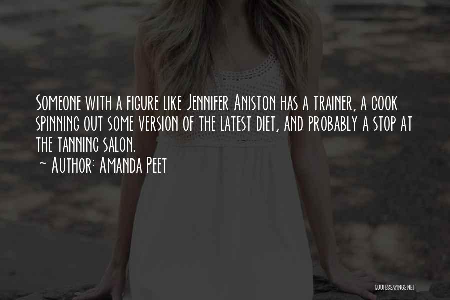 Amanda Peet Quotes: Someone With A Figure Like Jennifer Aniston Has A Trainer, A Cook Spinning Out Some Version Of The Latest Diet,