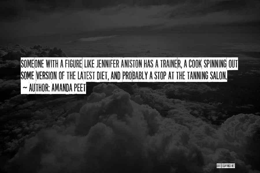 Amanda Peet Quotes: Someone With A Figure Like Jennifer Aniston Has A Trainer, A Cook Spinning Out Some Version Of The Latest Diet,