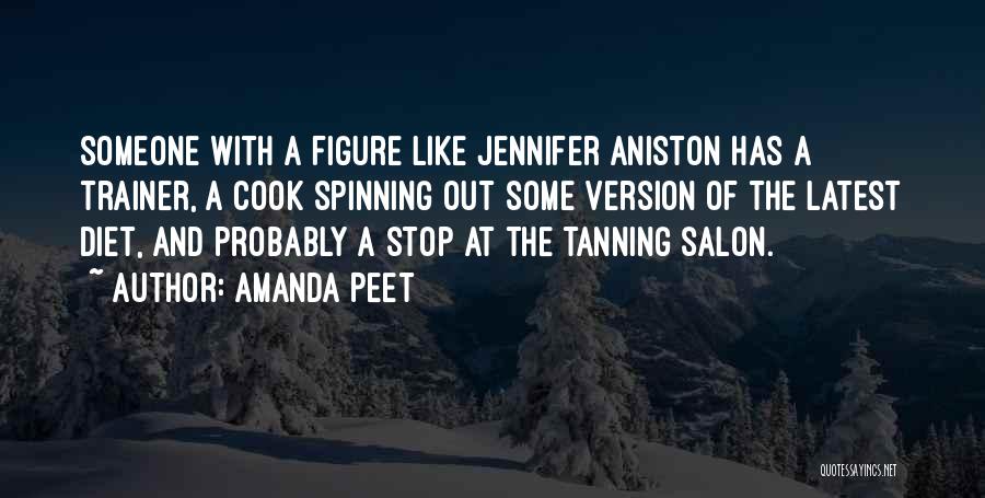 Amanda Peet Quotes: Someone With A Figure Like Jennifer Aniston Has A Trainer, A Cook Spinning Out Some Version Of The Latest Diet,
