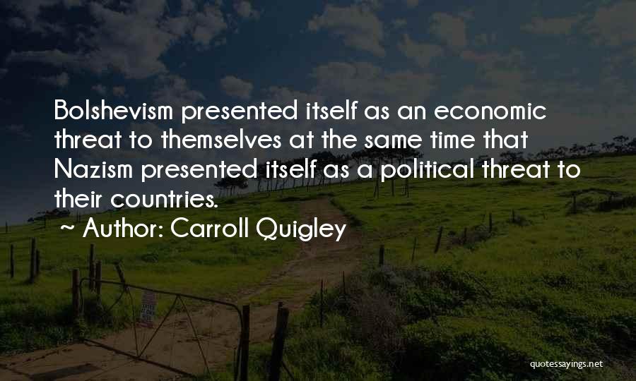 Carroll Quigley Quotes: Bolshevism Presented Itself As An Economic Threat To Themselves At The Same Time That Nazism Presented Itself As A Political