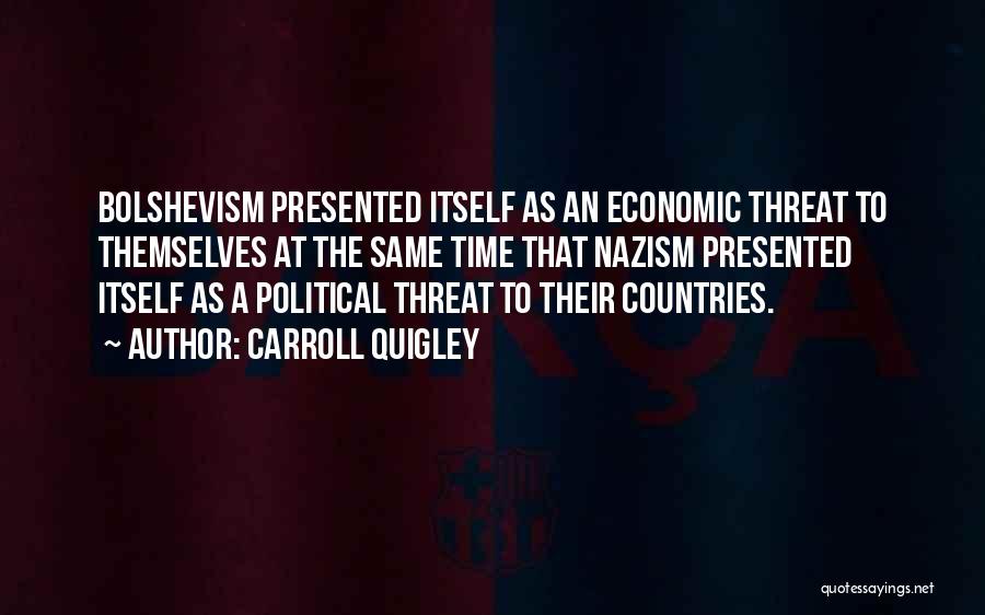 Carroll Quigley Quotes: Bolshevism Presented Itself As An Economic Threat To Themselves At The Same Time That Nazism Presented Itself As A Political