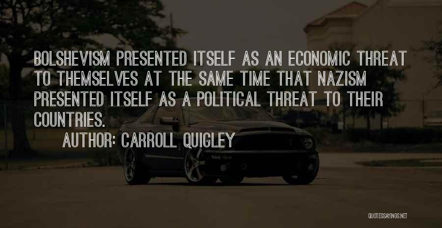 Carroll Quigley Quotes: Bolshevism Presented Itself As An Economic Threat To Themselves At The Same Time That Nazism Presented Itself As A Political