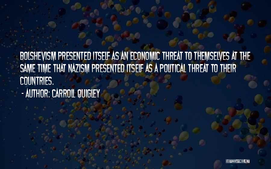 Carroll Quigley Quotes: Bolshevism Presented Itself As An Economic Threat To Themselves At The Same Time That Nazism Presented Itself As A Political