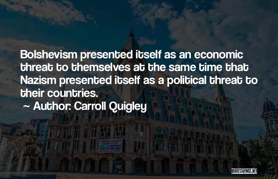 Carroll Quigley Quotes: Bolshevism Presented Itself As An Economic Threat To Themselves At The Same Time That Nazism Presented Itself As A Political