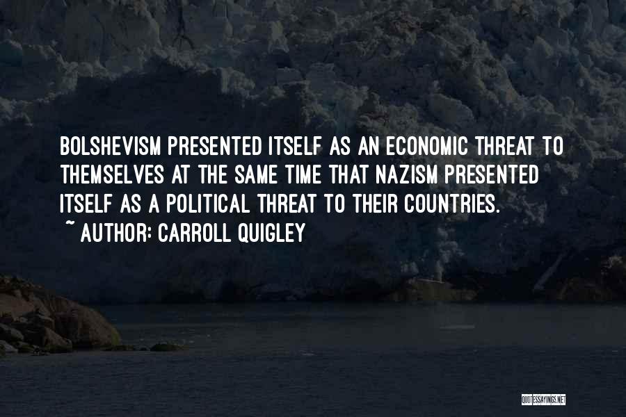 Carroll Quigley Quotes: Bolshevism Presented Itself As An Economic Threat To Themselves At The Same Time That Nazism Presented Itself As A Political
